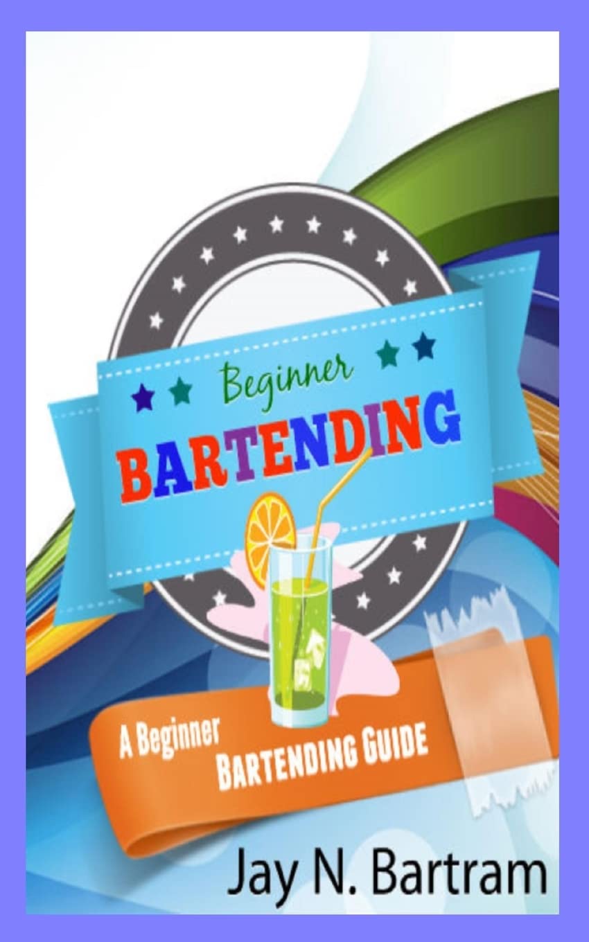 Beginner Bartending: A Beginner Bartending Guide,Used
