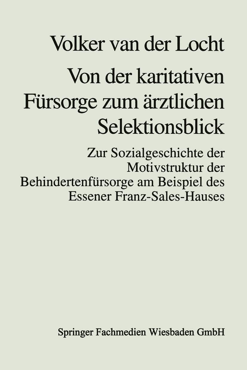 Von der karitativen Frsorge zum rztlichen Selektionsblick: Zur Sozialgeschichte der Motivstruktur der Behindertenfrsorge am Beis,Used