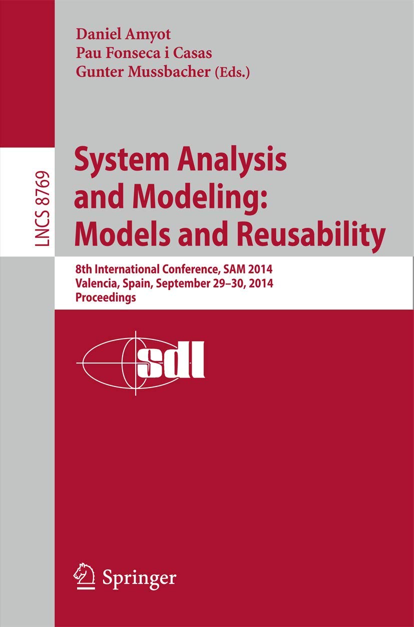 System Analysis and Modeling: Models and Reusability: 8th International Conference, SAM 2014, Valencia, Spain, September 2930, ,Used