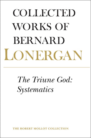 The Triune God: Systematics (Collected Works of Bernard Lonergan),Used