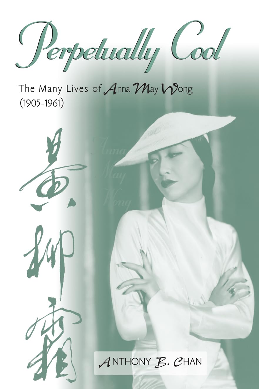 Perpetually Cool: The Many Lives Of Anna May Wong (19051961) (Volume 103) (The Scarecrow Filmmakers Series, 103),Used