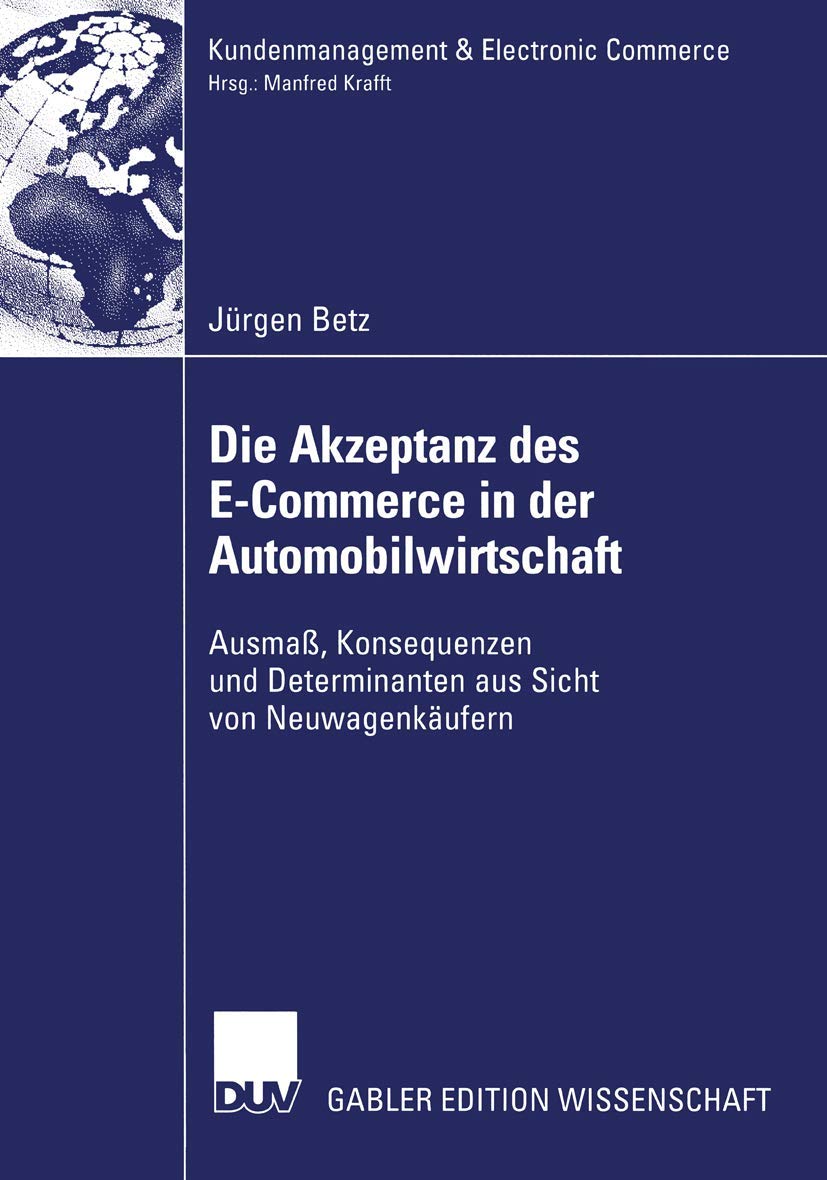 Die Akzeptanz des ECommerce in der Automobilwirtschaft: Ausma, Konsequenzen und Determinanten aus Sicht von Neuwagenkufern (Kun,Used