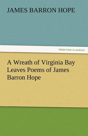 A Wreath of Virginia Bay Leaves Poems of James Barron Hope,Used