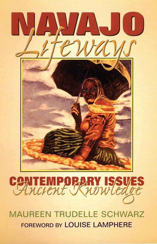 Navajo Lifeways: Contemporary Issues, Ancient Knowledge,New