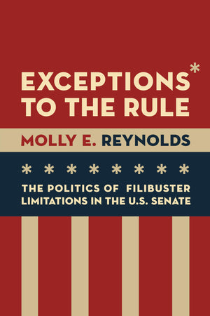 Exceptions To The Rule: The Politics Of Filibuster Limitations In The U.S. Senate,Used