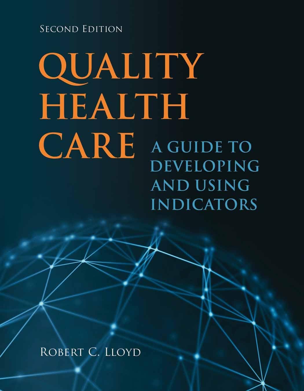 Quality Health Care: A Guide to Developing and Using Indicators,Used