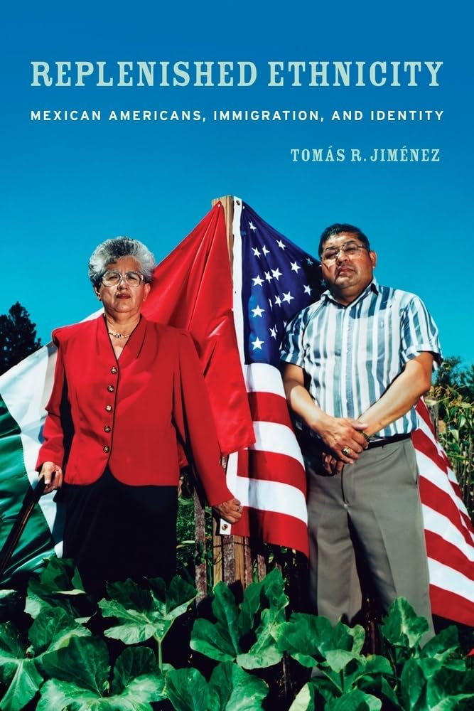 Replenished Ethnicity: Mexican Americans, Immigration, and Identity,Used