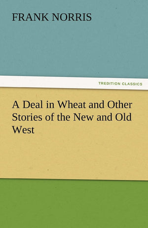 A Deal in Wheat and Other Stories of the New and Old West,Used