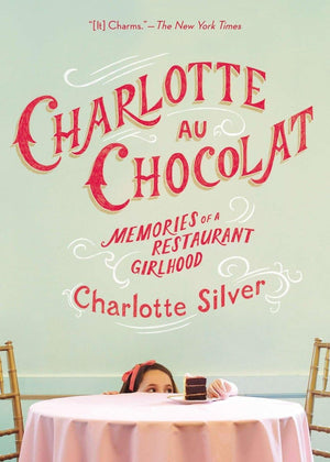 Charlotte Au Chocolat: Memories Of A Restaurant Girlhood,Used