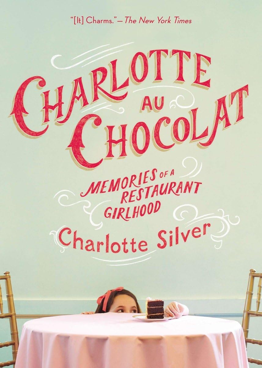 Charlotte Au Chocolat: Memories Of A Restaurant Girlhood,Used