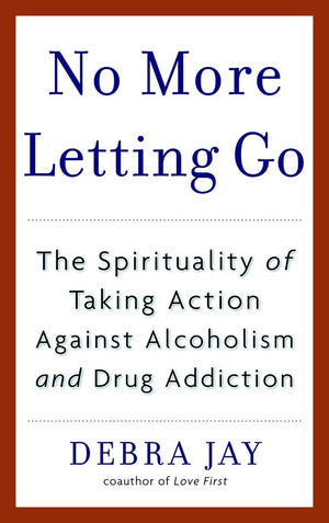 No More Letting Go: The Spirituality of Taking Action Against Alcoholism and Drug Addiction,Used