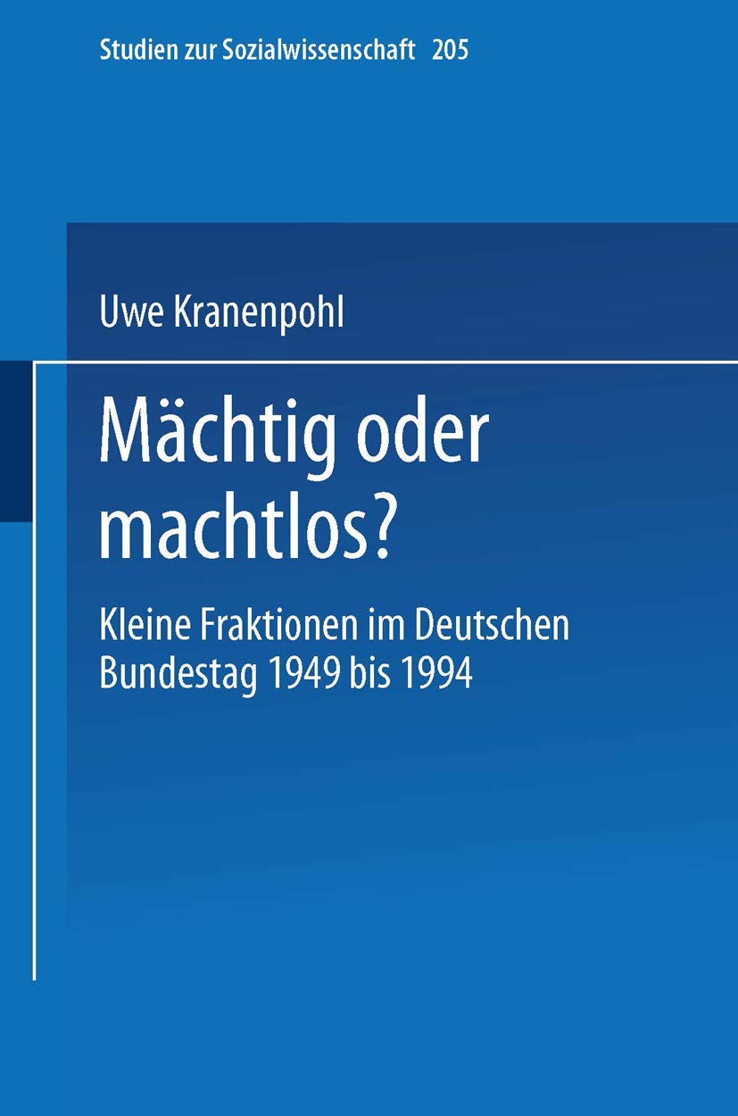 Mchtig Oder Machtlos?: Kleine Fraktionen Im Deutschen Bundestag 1949 Bis 1994 (Studien Zur Sozialwissenschaft, 205) (German Edit,Used