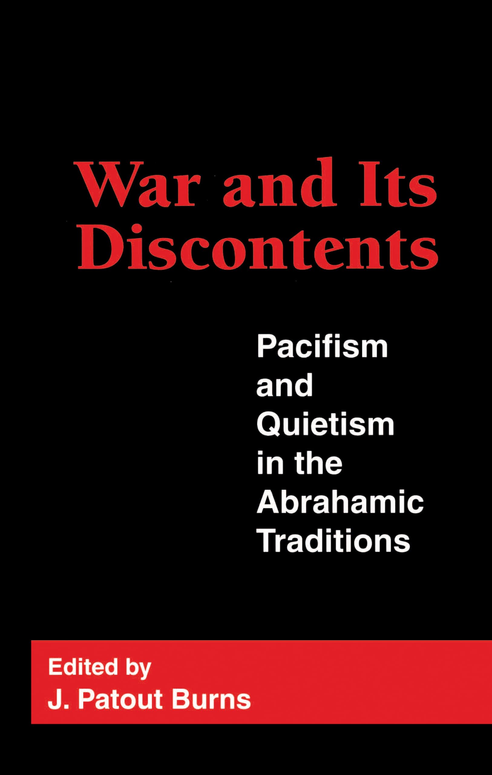 War and Its Discontents: Pacifism and Quietism in the Abrahamic Traditions (Not In A Series)