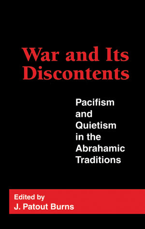 War and Its Discontents: Pacifism and Quietism in the Abrahamic Traditions (Not In A Series)