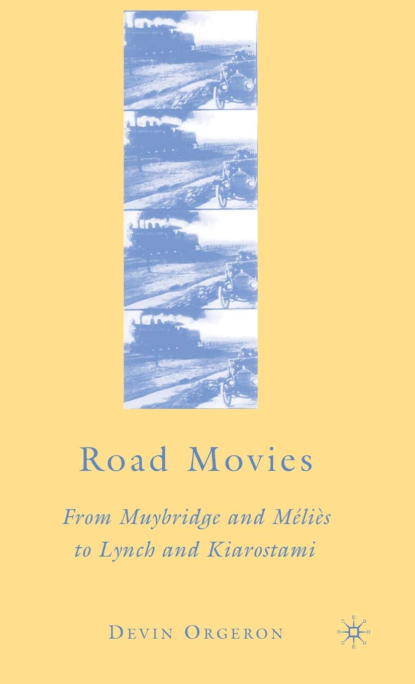 Road Movies: From Muybridge And Mlis To Lynch And Kiarostami