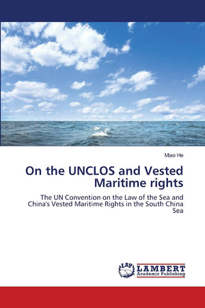 On the UNCLOS and Vested Maritime rights: The UN Convention on the Law of the Sea and China's Vested Maritime Rights in the Sout,Used