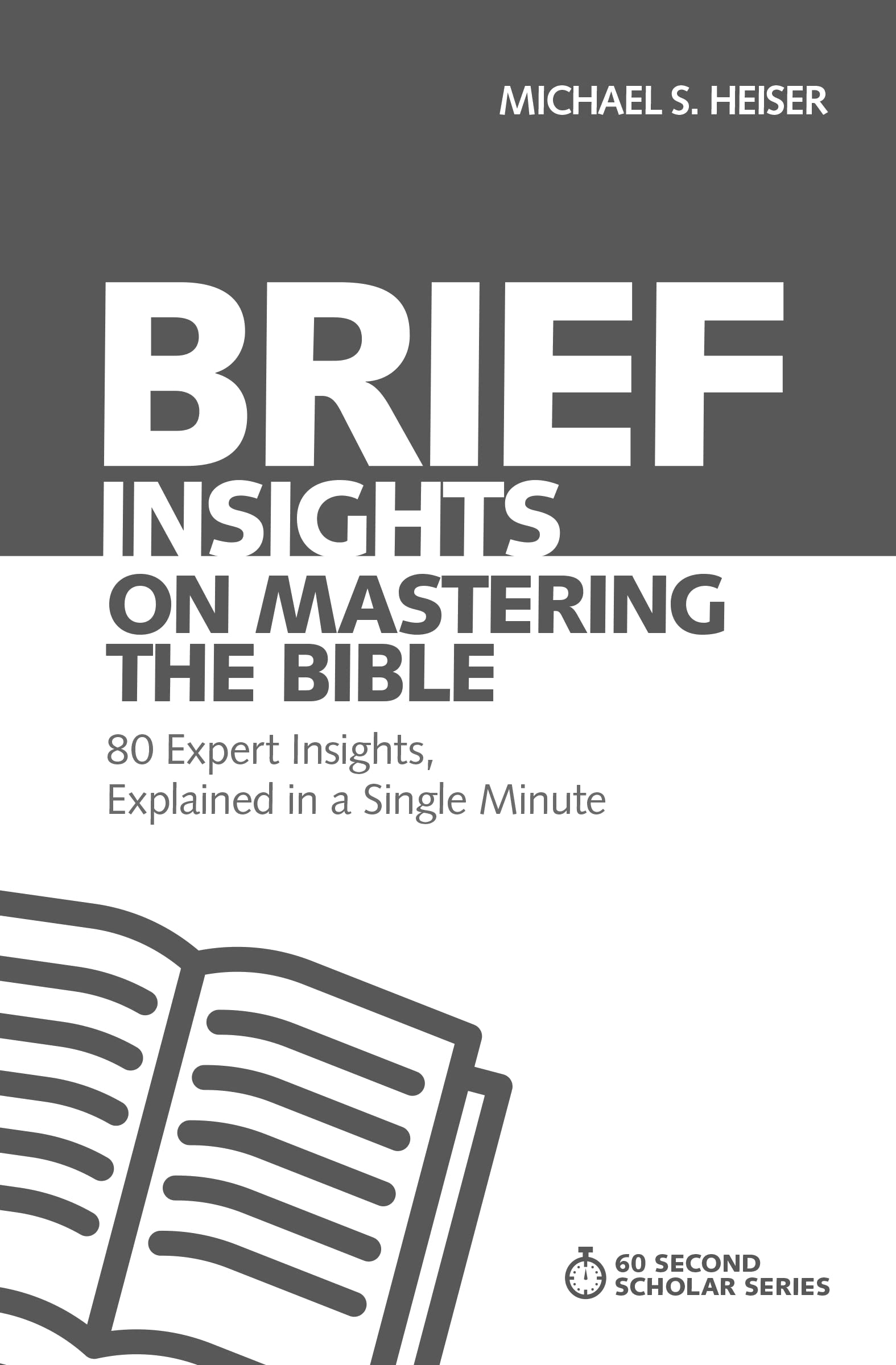 Brief Insights on Mastering the Bible: 80 Expert Insights, Explained in a Single Minute (60Second Scholar Series),New