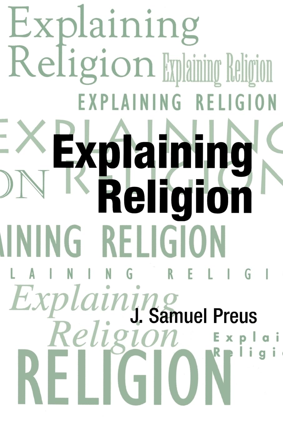 Explaining Religion: Criticism and Theory from Bodin to Freud (AAR Religions in Translation),New