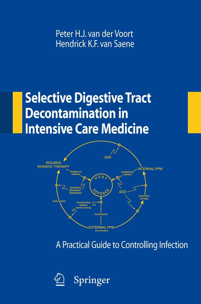 Selective Digestive Tract Decontamination In Intensive Care Medicine: A Practical Guide To Controlling Infection,New