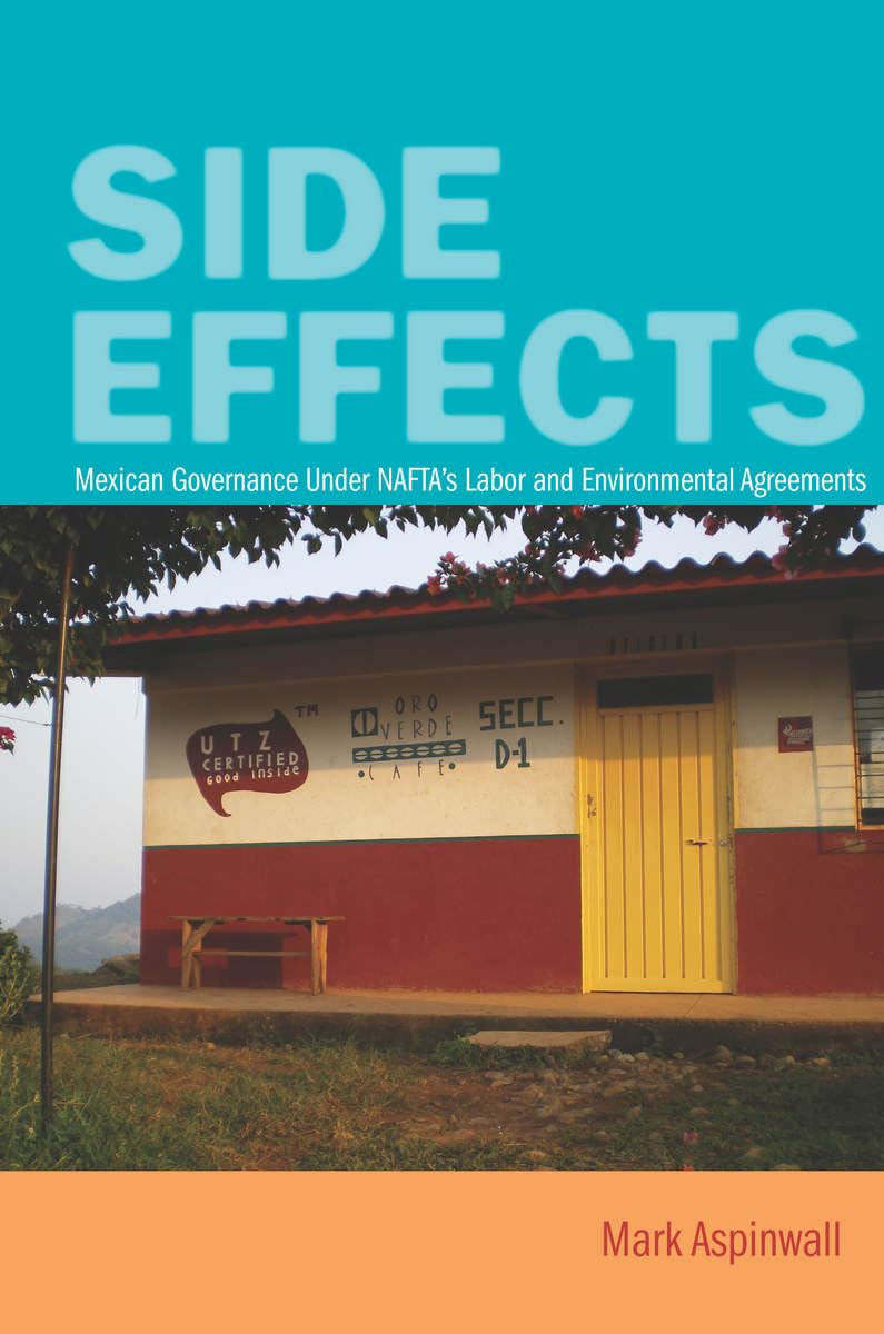 Side Effects: Mexican Governance Under NAFTA's Labor and Environmental Agreements,Used