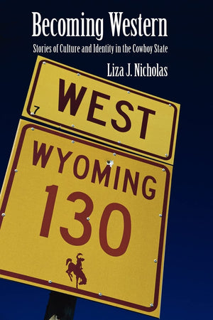 Becoming Western: Stories Of Culture And Identity In The Cowboy State,Used