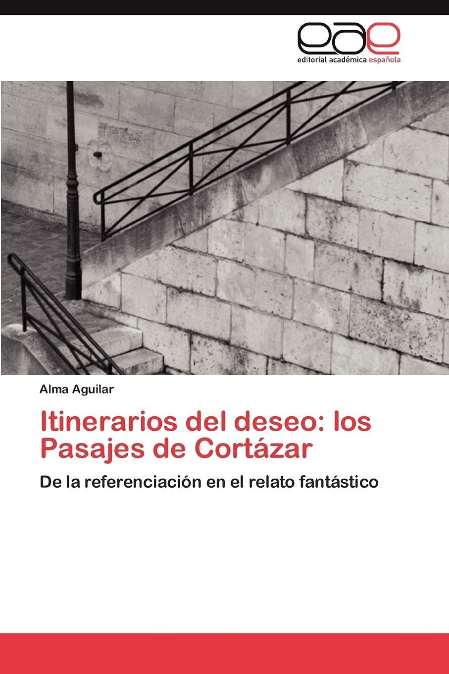 Itinerarios del deseo: los Pasajes de Cortzar: De la referenciacin en el relato fantstico (Spanish Edition),Used