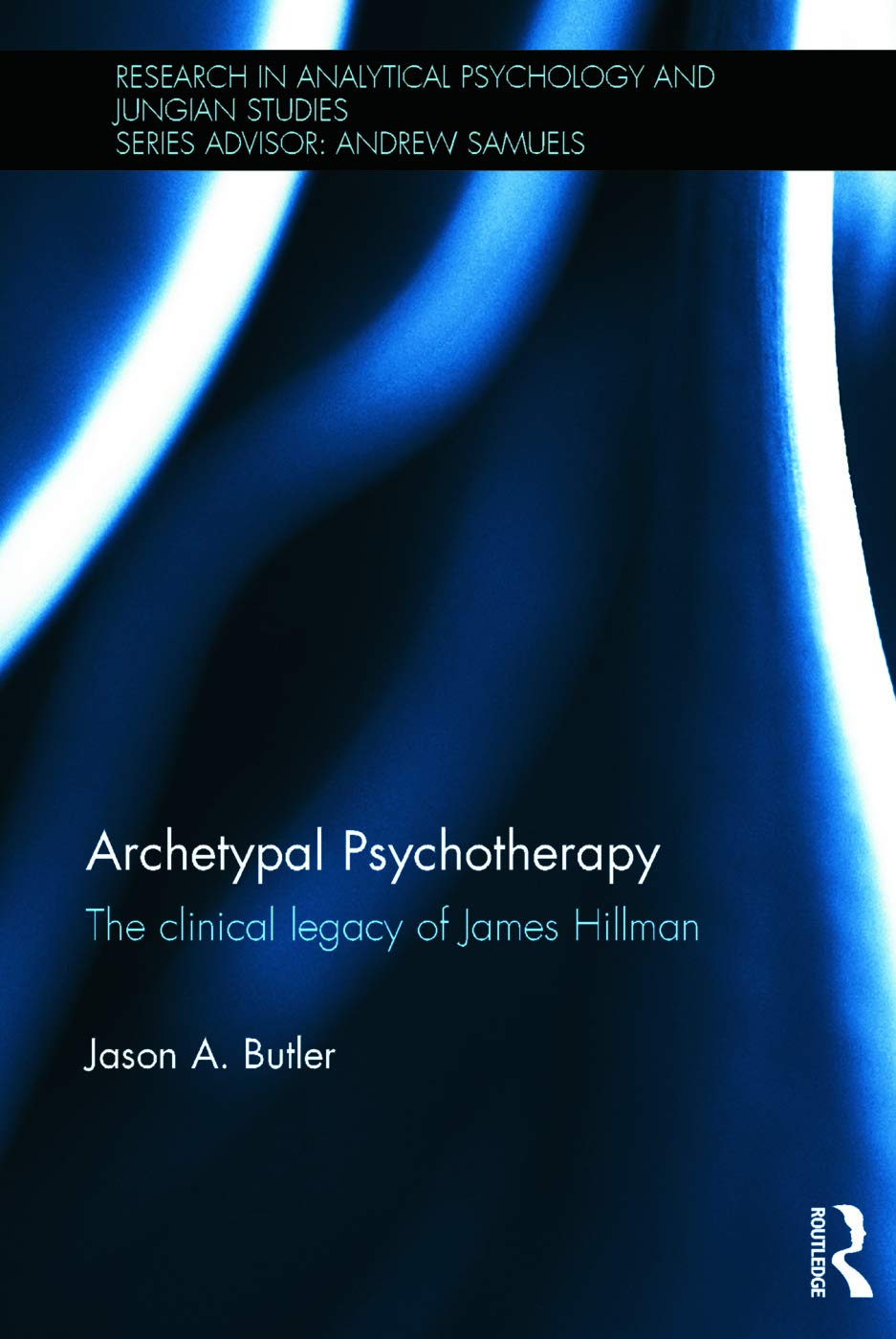 Archetypal Psychotherapy: The clinical legacy of James Hillman (Research in Analytical Psychology and Jungian Studies),Used