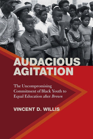 Audacious Agitation: The Uncompromising Commitment Of Black Youth To Equal Education After Brown,Used