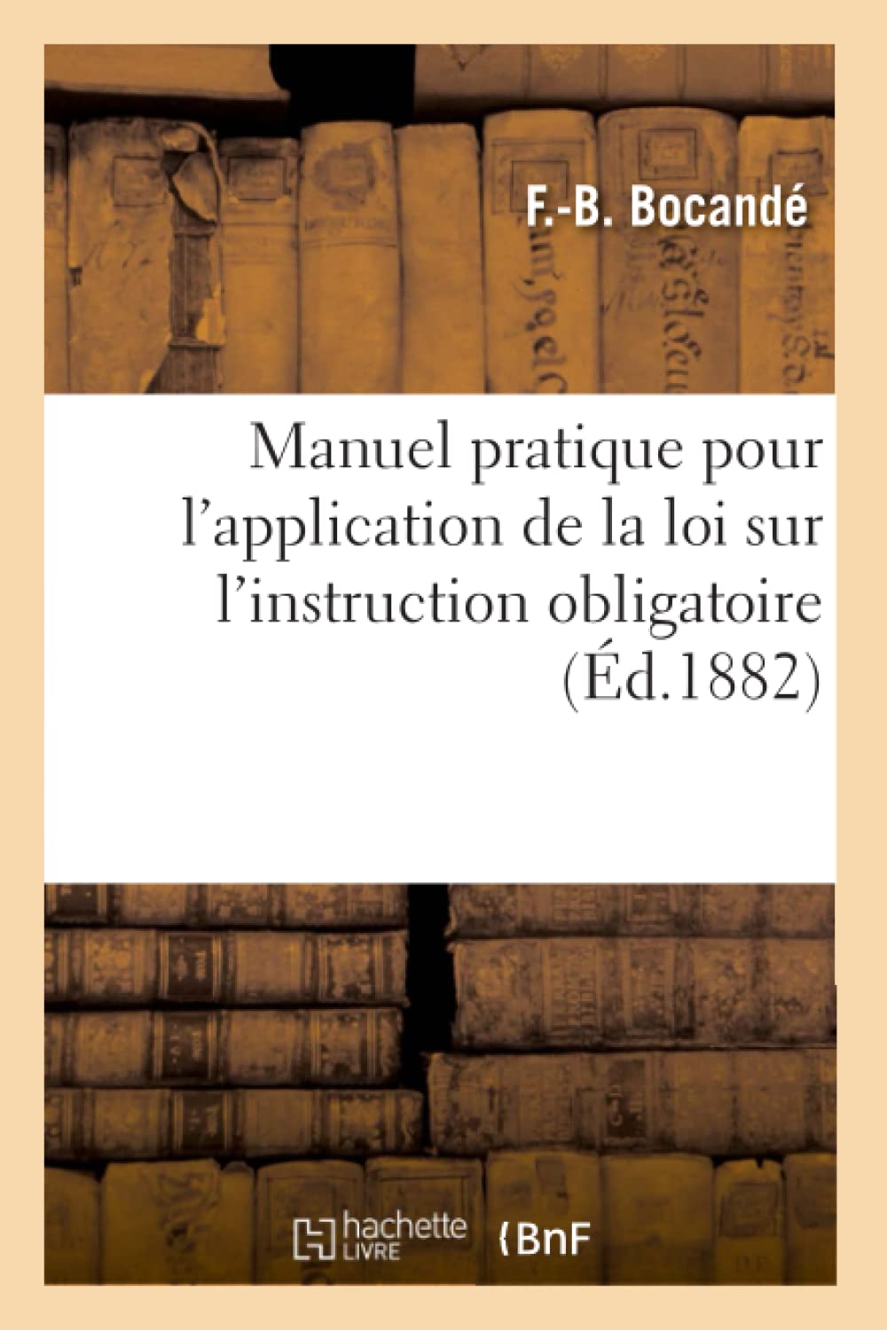 Manuel Pratique Pour L'Application De La Loi Sur L'Instruction Obligatoire, (D.1882) (Sciences Sociales) (French Edition),New