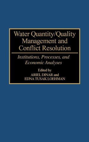 Water Quantity/Quality Management And Conflict Resolution: Institutions, Processes, And Economic Analyses