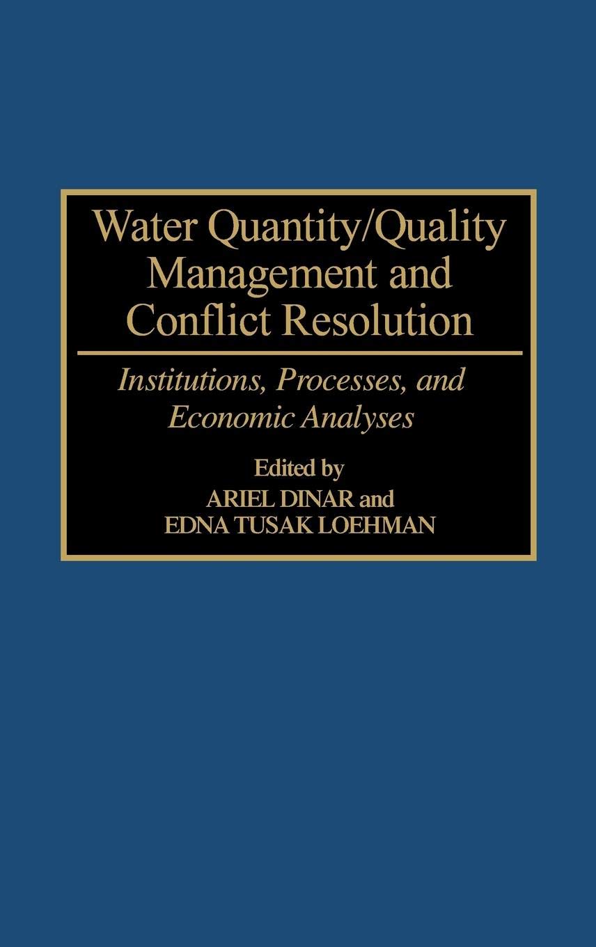 Water Quantity/Quality Management And Conflict Resolution: Institutions, Processes, And Economic Analyses