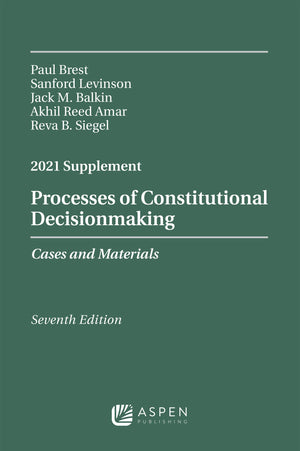Processes Of Constitutional Decisionmaking: Cases And Materials, Seventh Edition, 2021 Supplement (Supplements),Used
