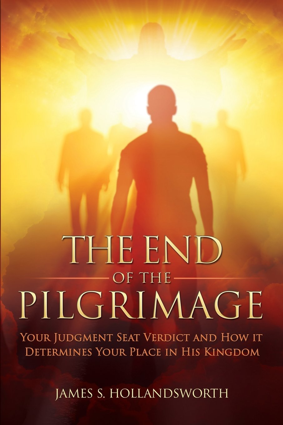 The End of the Pilgrimage: Your Judgment Seat Verdict and How it Determines Your Place in His Kingdom,Used