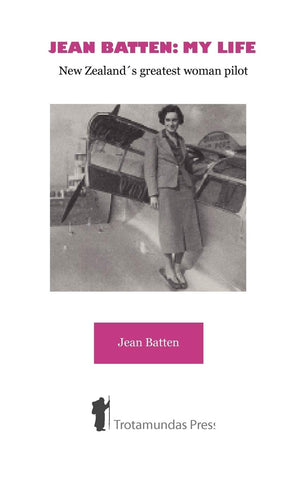 Jean Batten: My Life  New Zealand'S Greatest Woman Pilot