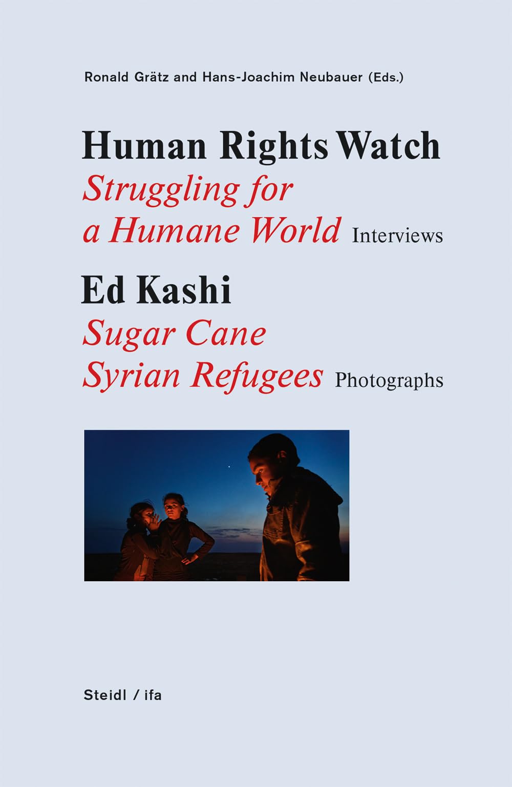 Human Rights Watch: Struggling for a Humane World: Interviews, Ed Kashi: Sugar Cane Syrian Refugees, Photographs,Used