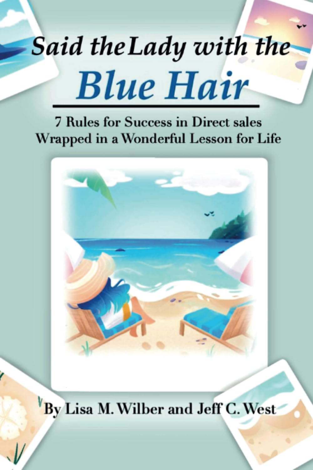 Said the Lady with the Blue Hair: 7 Rules for Success in Direct Sales Wrapped in a Wonderful Lesson for Life,New