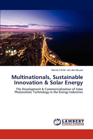 Multinationals, Sustainable Innovation & Solar Energy: The Development & Commercialization of Solar Photovoltaic Technology in t,Used