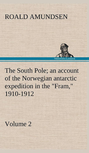 The South Pole; an account of the Norwegian antarctic expedition in the 
