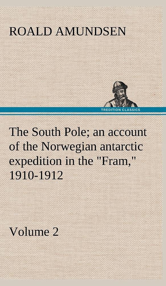 The South Pole; an account of the Norwegian antarctic expedition in the 