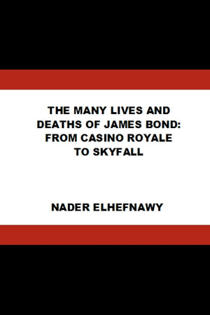 The Many Lives and Deaths of James Bond: From Casino Royale to Skyfall,Used
