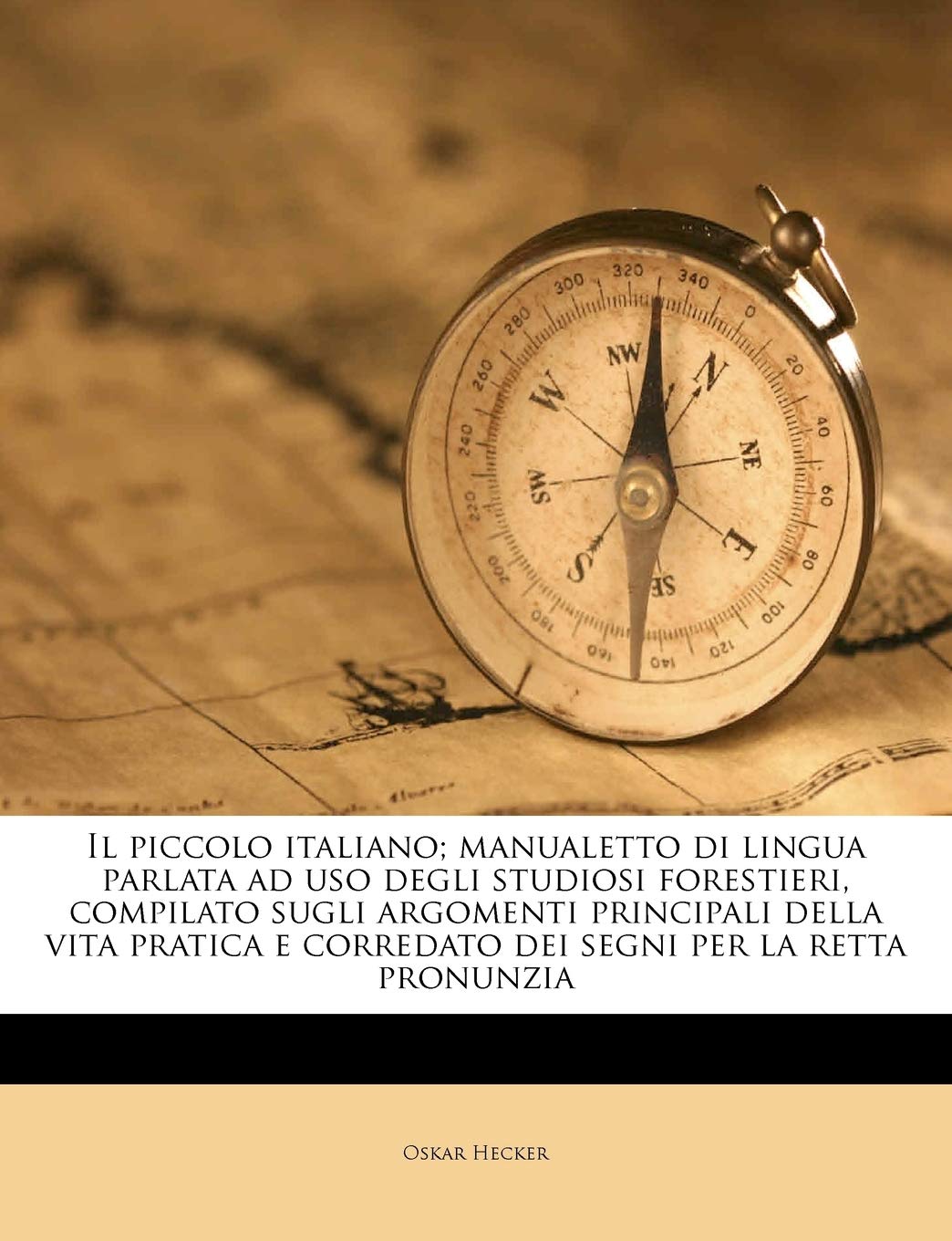 Il Piccolo Italiano; Manualetto Di Lingua Parlata Ad USO Degli Studiosi Forestieri, Compilato Sugli Argomenti Principali Della V,Used
