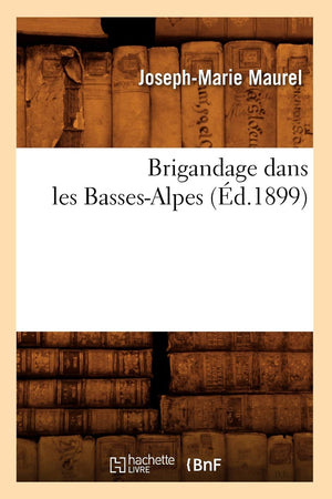 Brigandage Dans Les Bassesalpes (D.1899) (Histoire) (French Edition),New