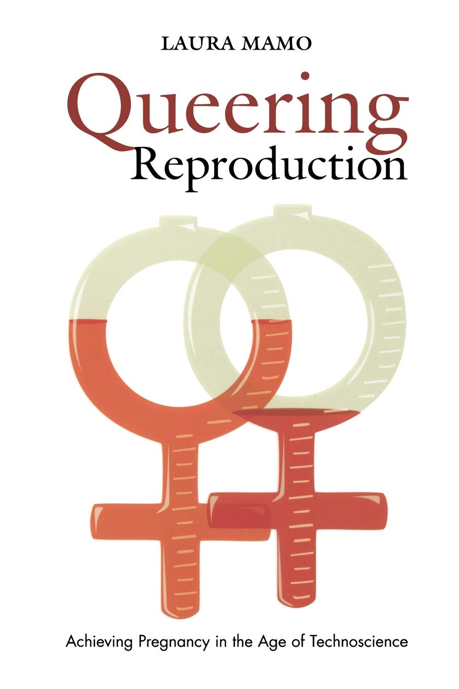 Queering Reproduction: Achieving Pregnancy In The Age Of Technoscience