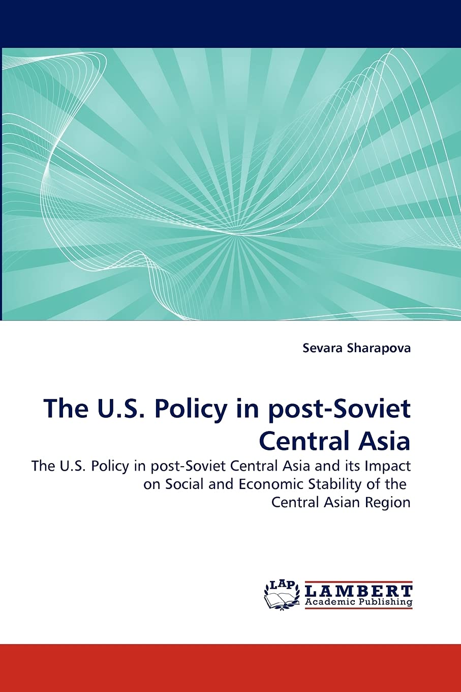 The U.S. Policy in postSoviet Central Asia: The U.S. Policy in postSoviet Central Asia and its Impact on Social and Economic S,Used