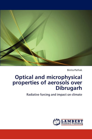 Optical and microphysical properties of aerosols over Dibrugarh: Radiative forcing and impact on climate,Used