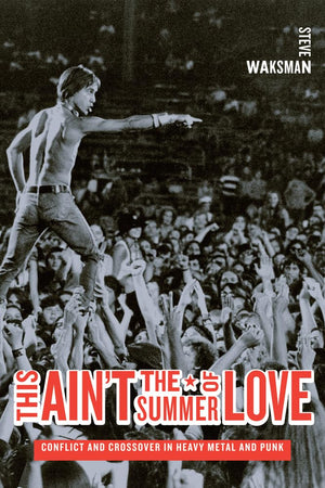 This Ain'T The Summer Of Love: Conflict And Crossover In Heavy Metal And Punk