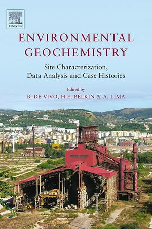 Environmental Geochemistry: Site Characterization, Data Analysis And Case Histories,New