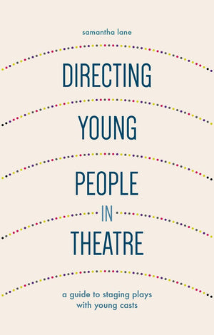 Directing Young People in Theatre: A Guide to Staging Plays with Young Casts,Used