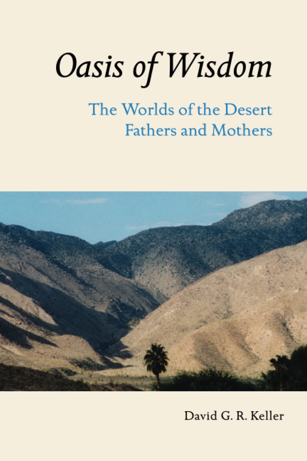 Oasis Of Wisdom: The Worlds Of The Desert Fathers And Mothers,New