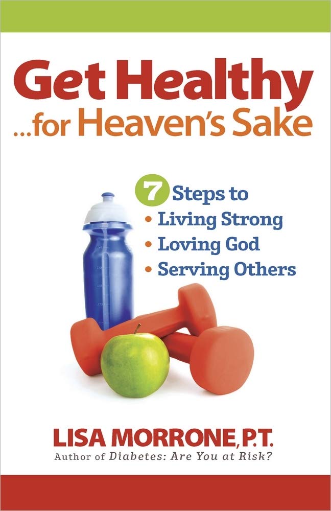 Get Healthy, For Heaven'S Sake: 7 Steps To Living Strong, Loving God, And Serving Others,New